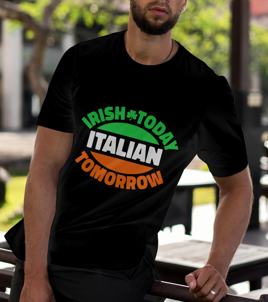 Irish Today Italian Tomorrow Shamrock Flag Colors T-Shirt