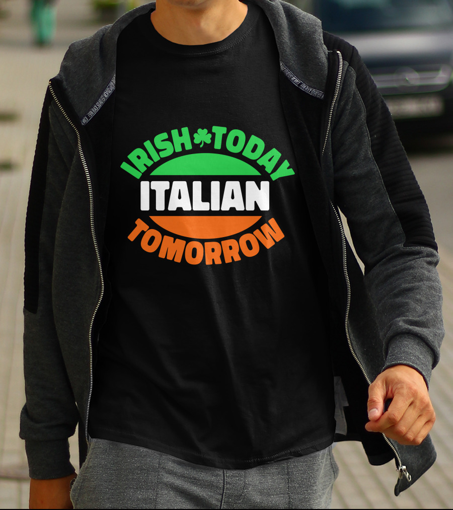 Irish Today Italian Tomorrow Shamrock Flag Colors T-Shirt