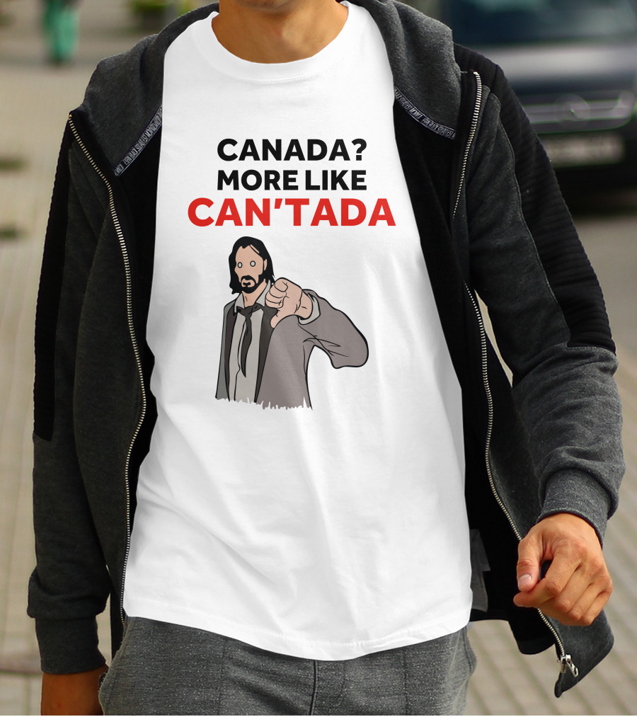 CANADA? MORE LIKE CAN'TADA T-Shirt