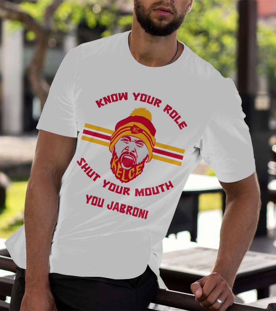 Know Your Role Shut Your Mouth You Jabroni KC Kelce T-Shirt