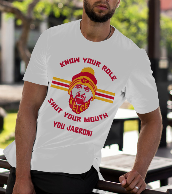 Know Your Role Shut Your Mouth You Jabroni KC Kelce T-Shirt