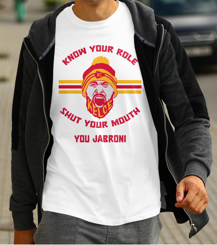 Know Your Role Shut Your Mouth You Jabroni KC Kelce T-Shirt