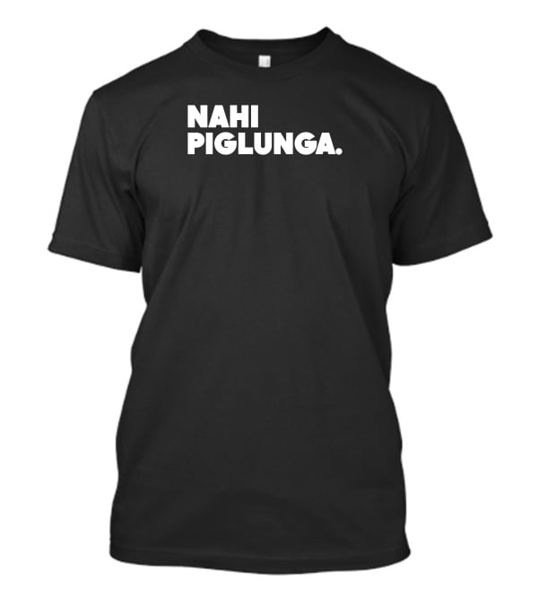 Nahi Piglunga T-Shirt