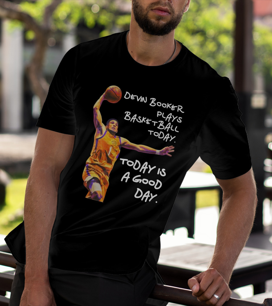 Devin Booker Plays Basketball Today Is A Good Day T-Shirt
