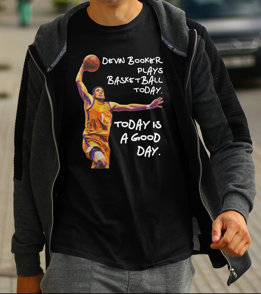 Devin Booker Plays Basketball Today Is A Good Day T-Shirt