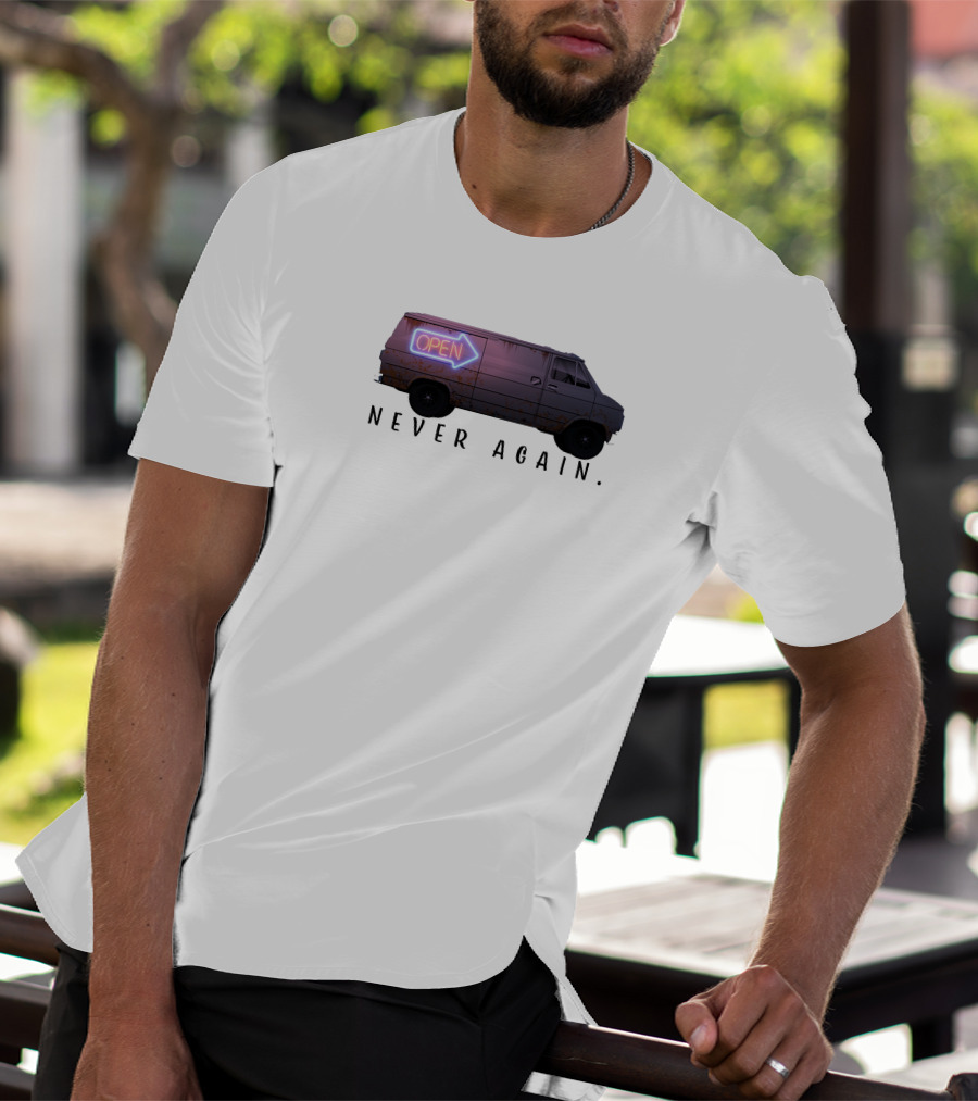 Open Van Never Again Neon Sign T-Shirt