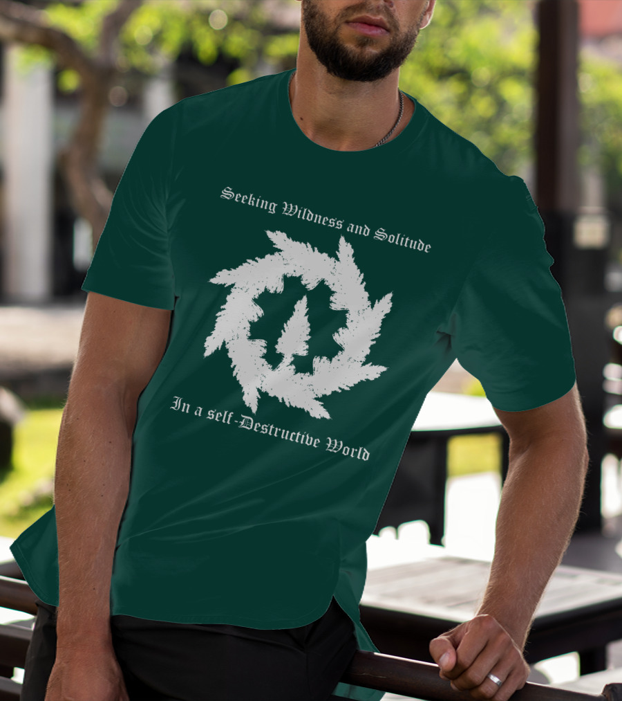 Seeking Wildness And Solitude In A Self-Destructive World T-Shirt