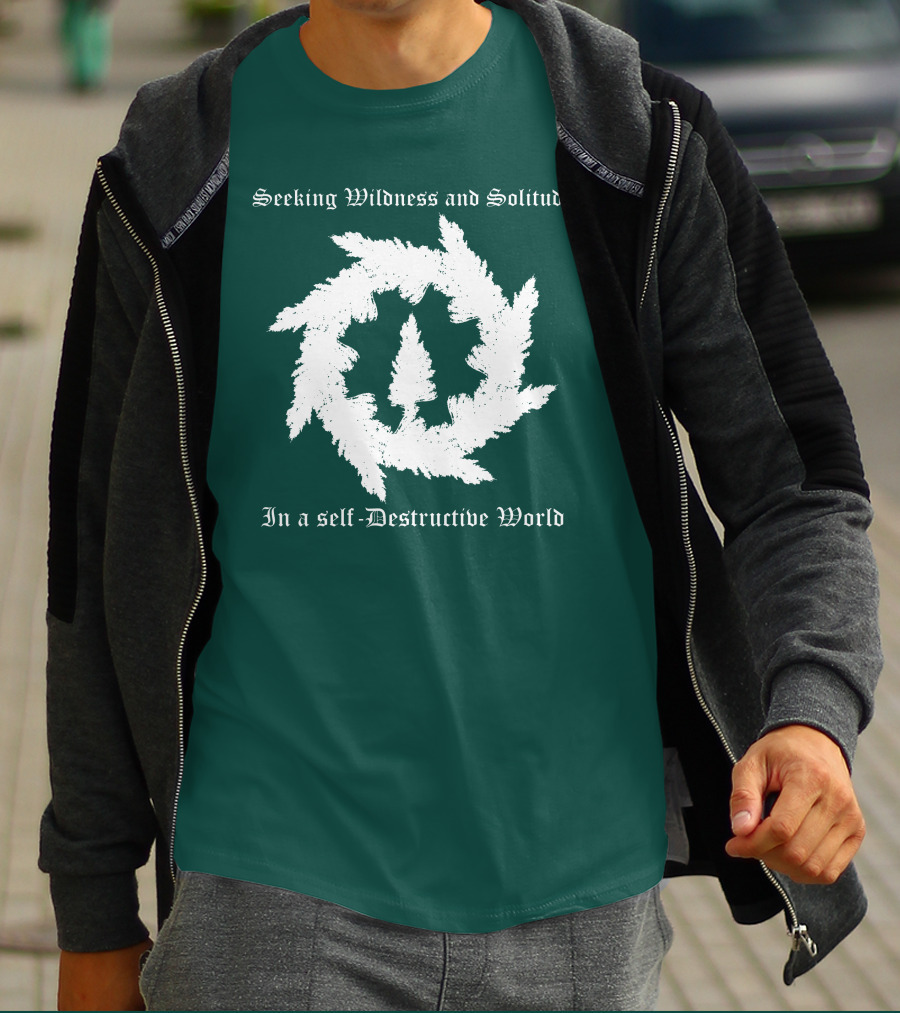Seeking Wildness And Solitude In A Self-Destructive World T-Shirt