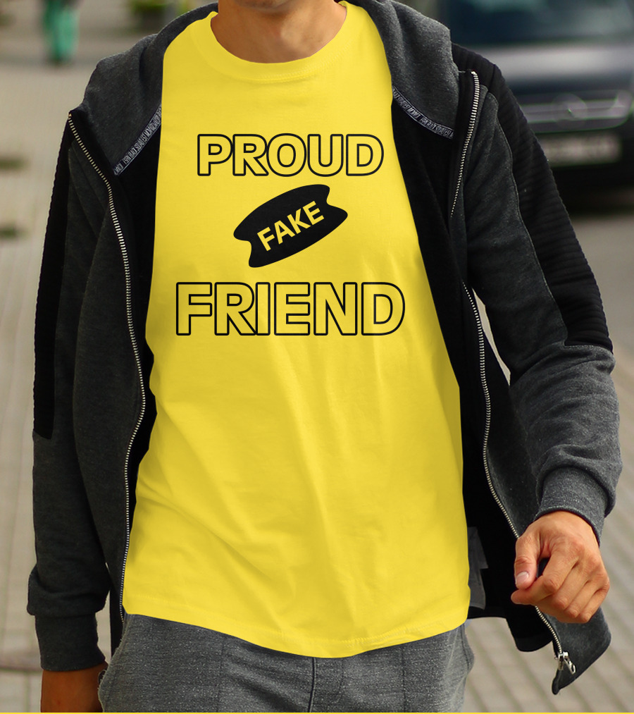 Proud Fake Friend T-Shirt