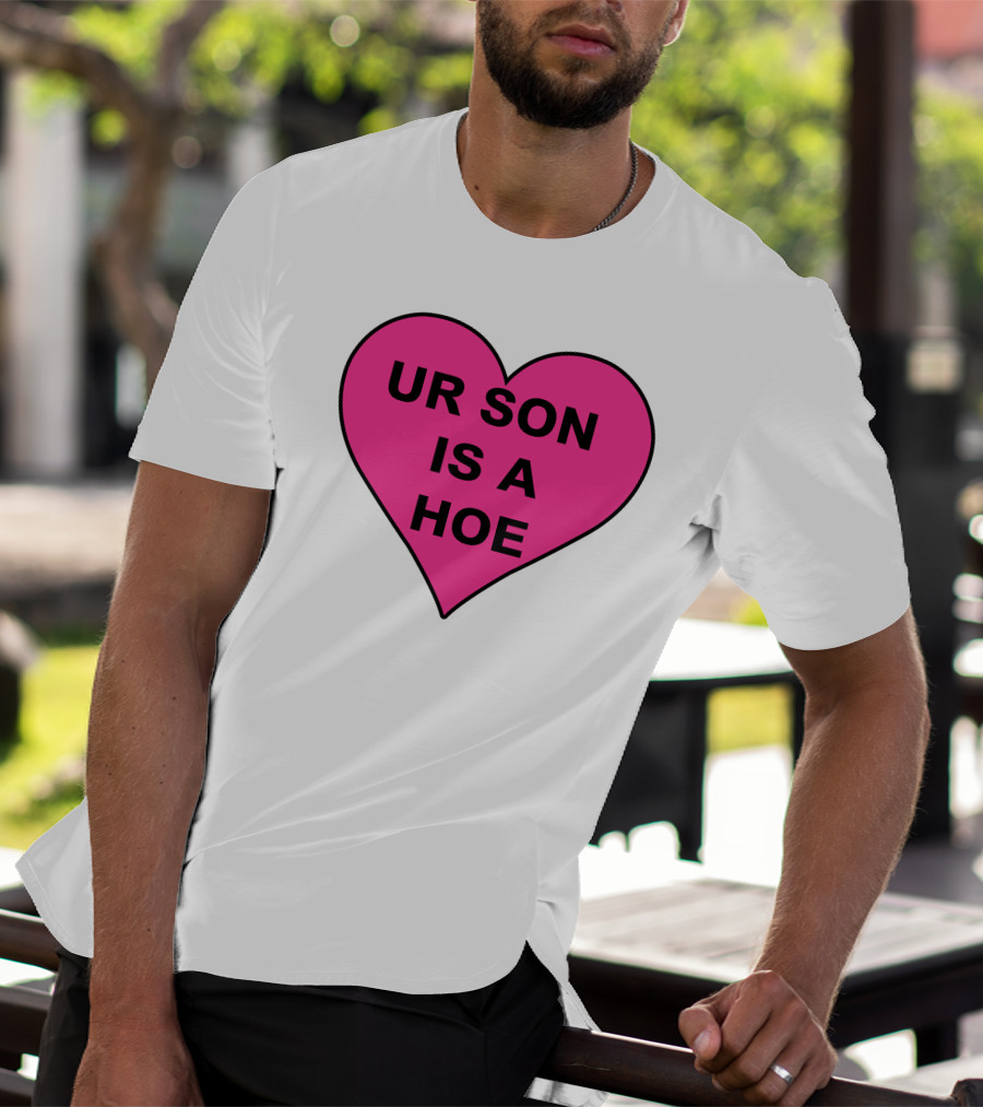 UR SON IS A HOE Pink Heart T-Shirt