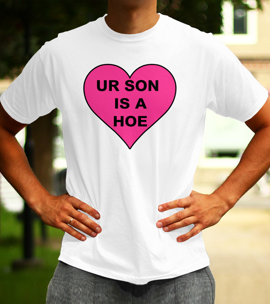 UR SON IS A HOE Pink Heart T-Shirt