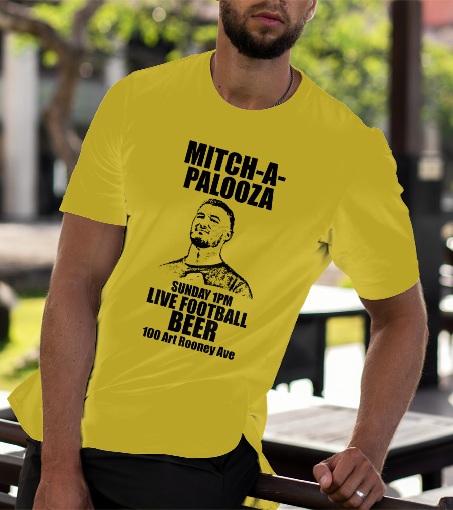 Mitch-A-Palooza Sunday 1PM Live Football Beer 100 Art Rooney Ave T-Shirt