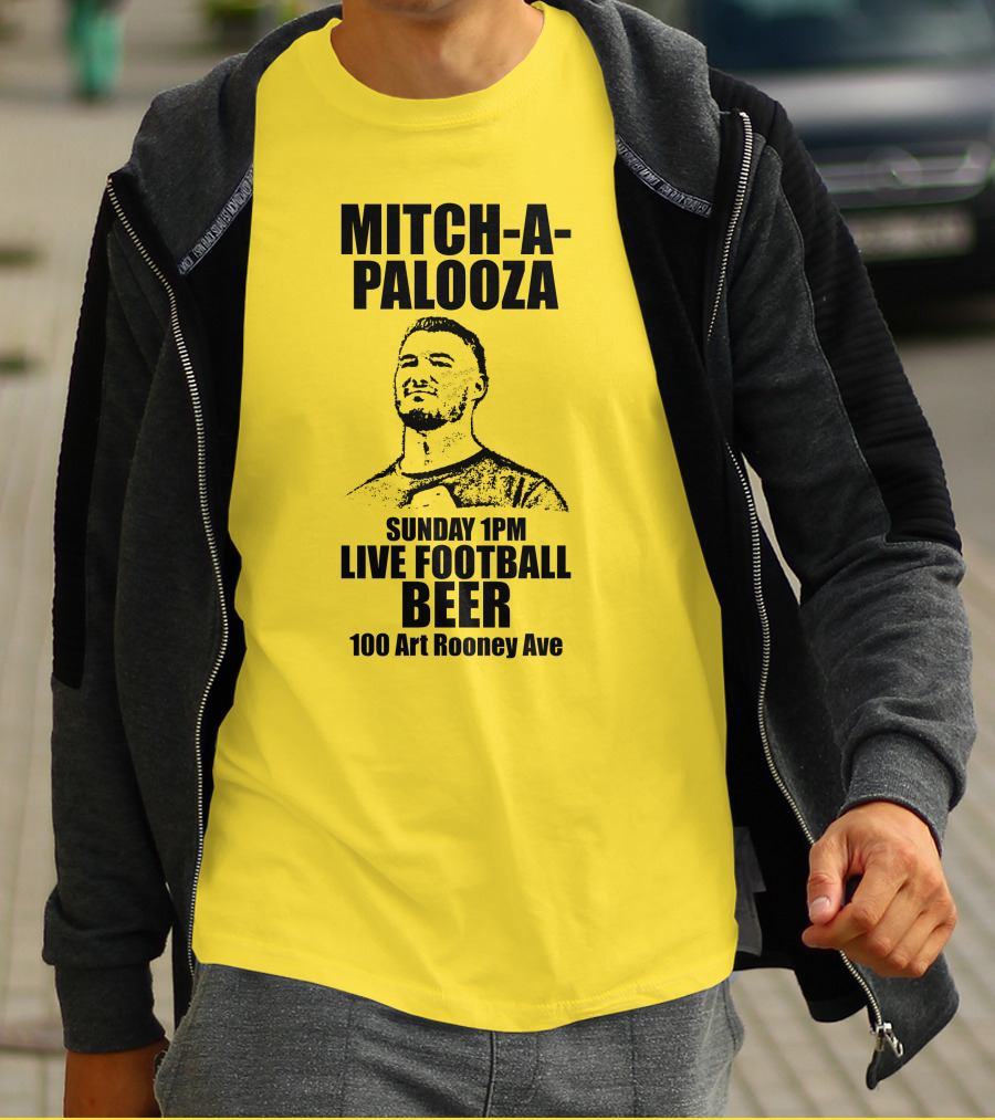 Mitch-A-Palooza Sunday 1PM Live Football Beer 100 Art Rooney Ave T-Shirt