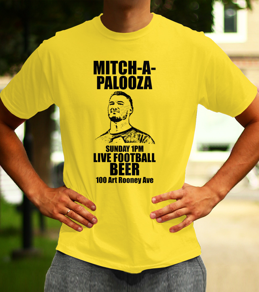 Mitch-A-Palooza Sunday 1PM Live Football Beer 100 Art Rooney Ave T-Shirt