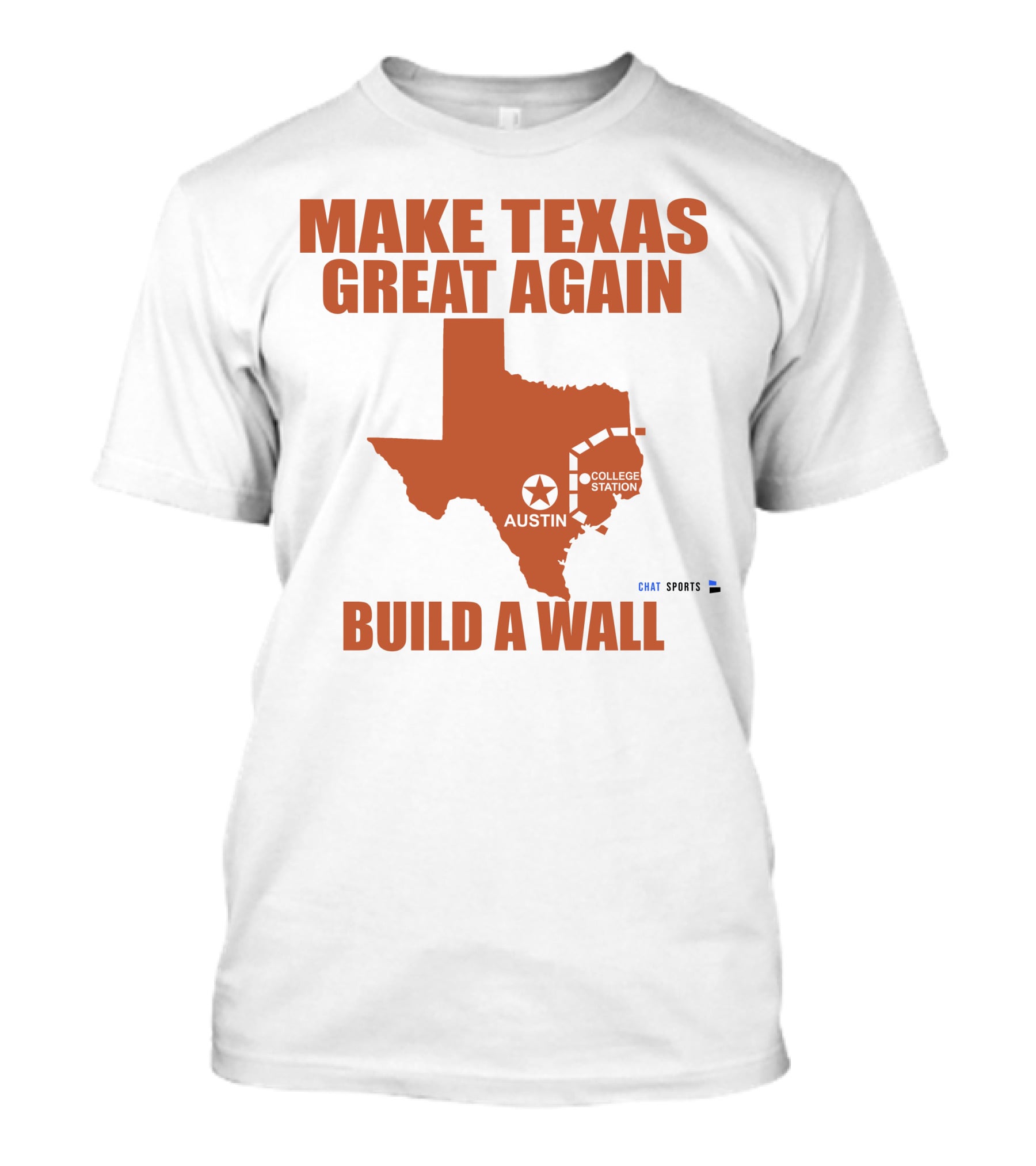 Make Texas Great Again Build A Wall Austin College Station Texas Map Chat Sports T-Shirt