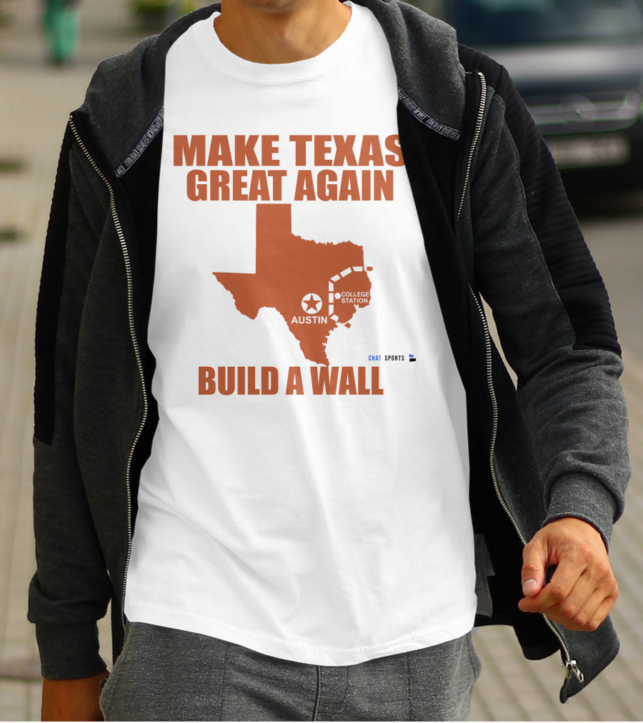 Make Texas Great Again Build A Wall Austin College Station Texas Map Chat Sports T-Shirt