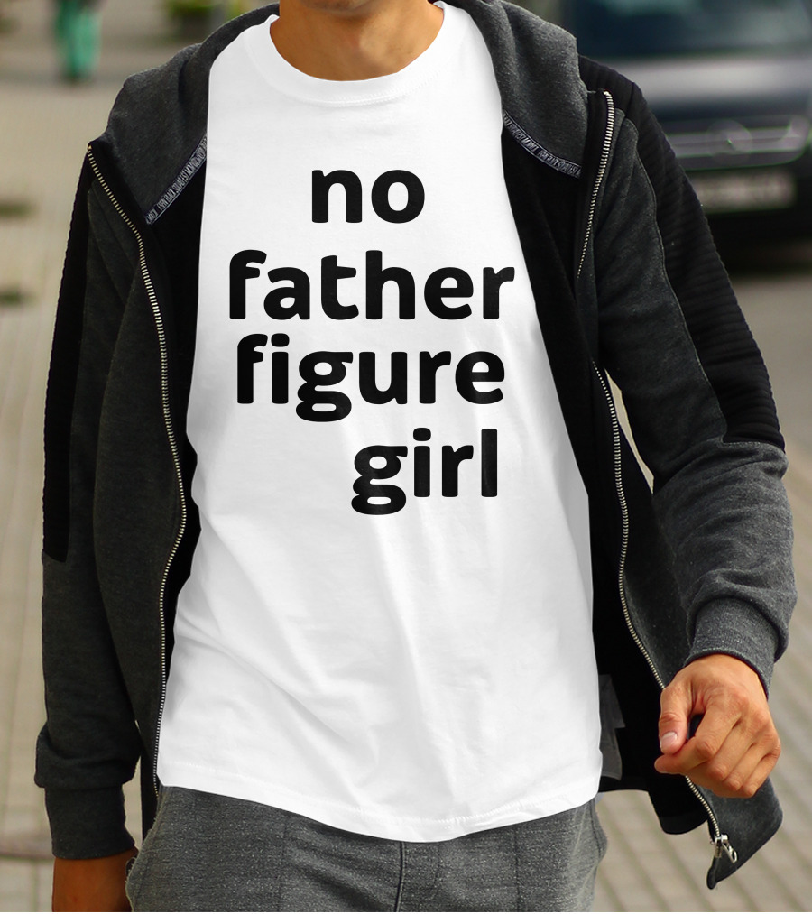 No Father Figure Girl Empowerment T-Shirt