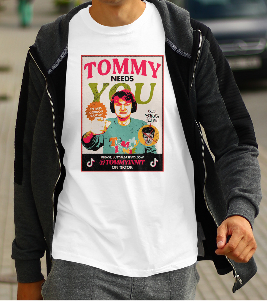 TOMMY NEEDS YOU TO PASS GORDON RAMSAY PLEASE JUST PLEASE FOLLOW TOMMYINNIT ON TIKTOK T-Shirt