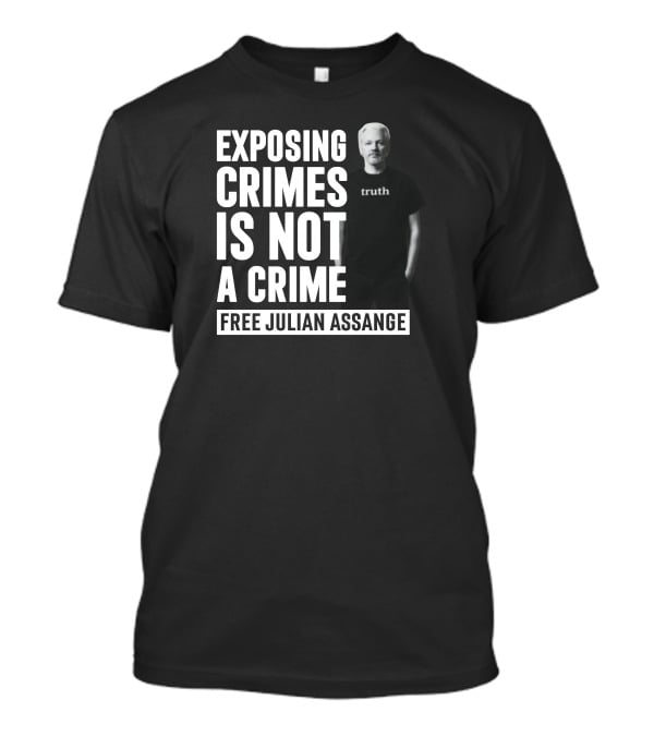 Exposing Crimes Is Not A Crime Free Julian Assange Truth T-Shirt