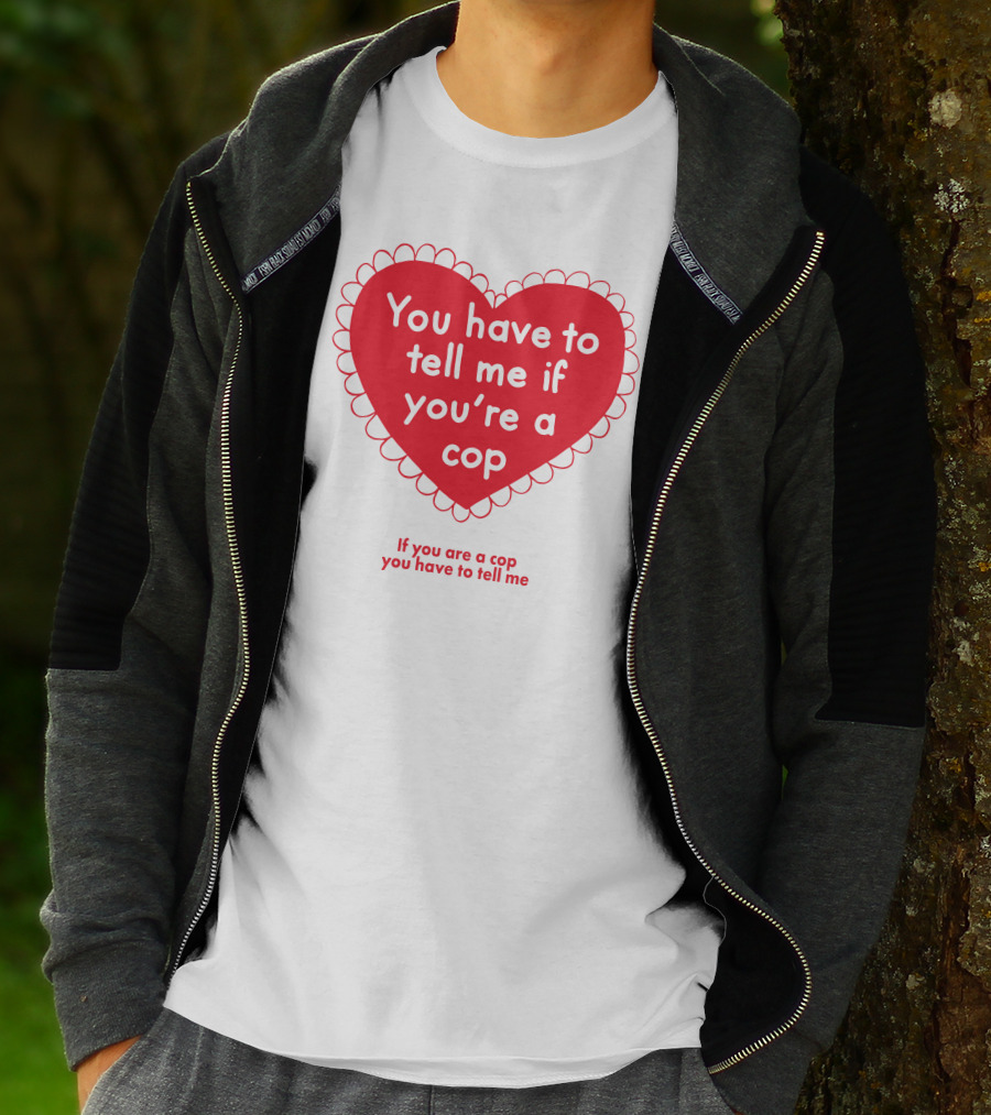You Have To Tell Me If You're A Cop Red Heart Design If You Are A Cop You Have To Tell Me T-Shirt