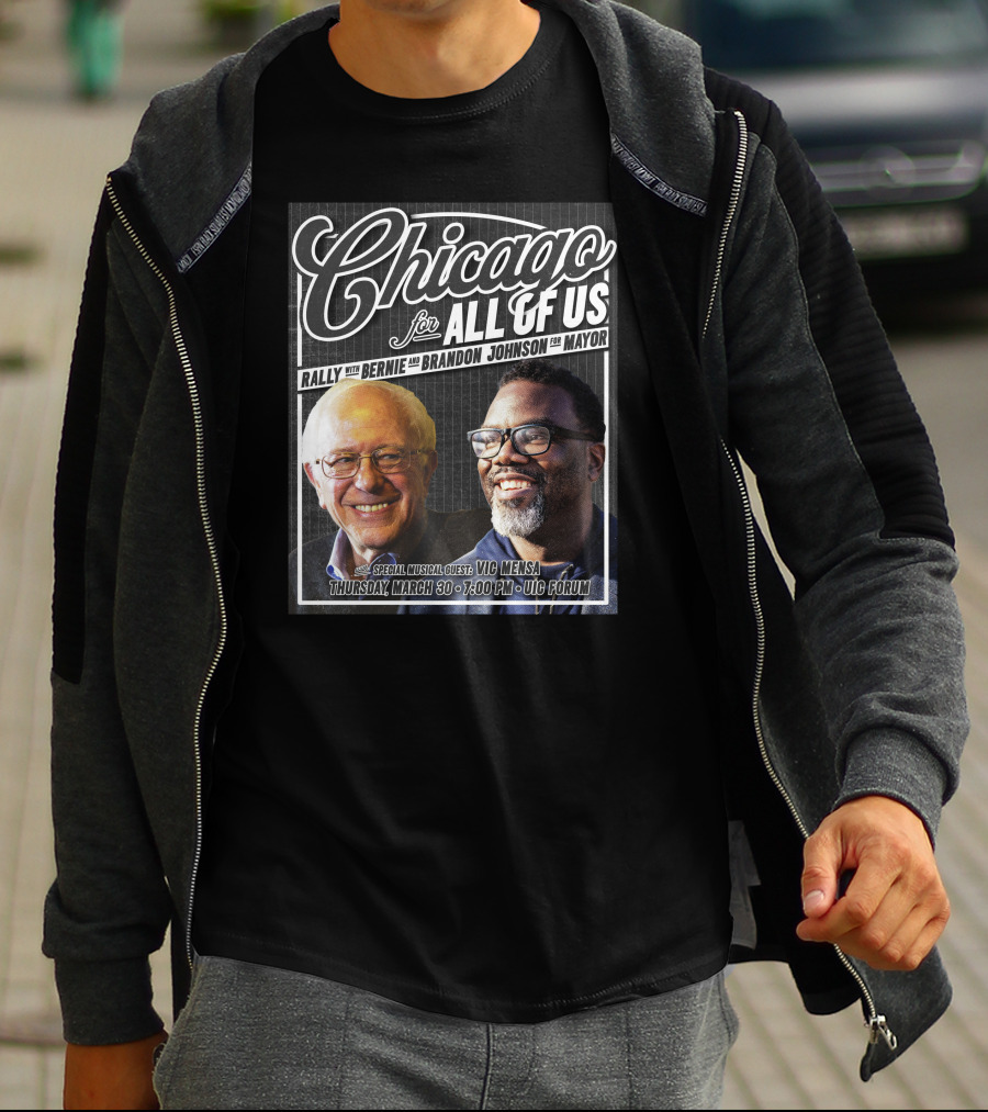 Chicago For All Of Us Rally With Bernie And Brandon Johnson For Mayor Special Musical Guest Vic Mensa March 30 UIC Forum T-Shirt