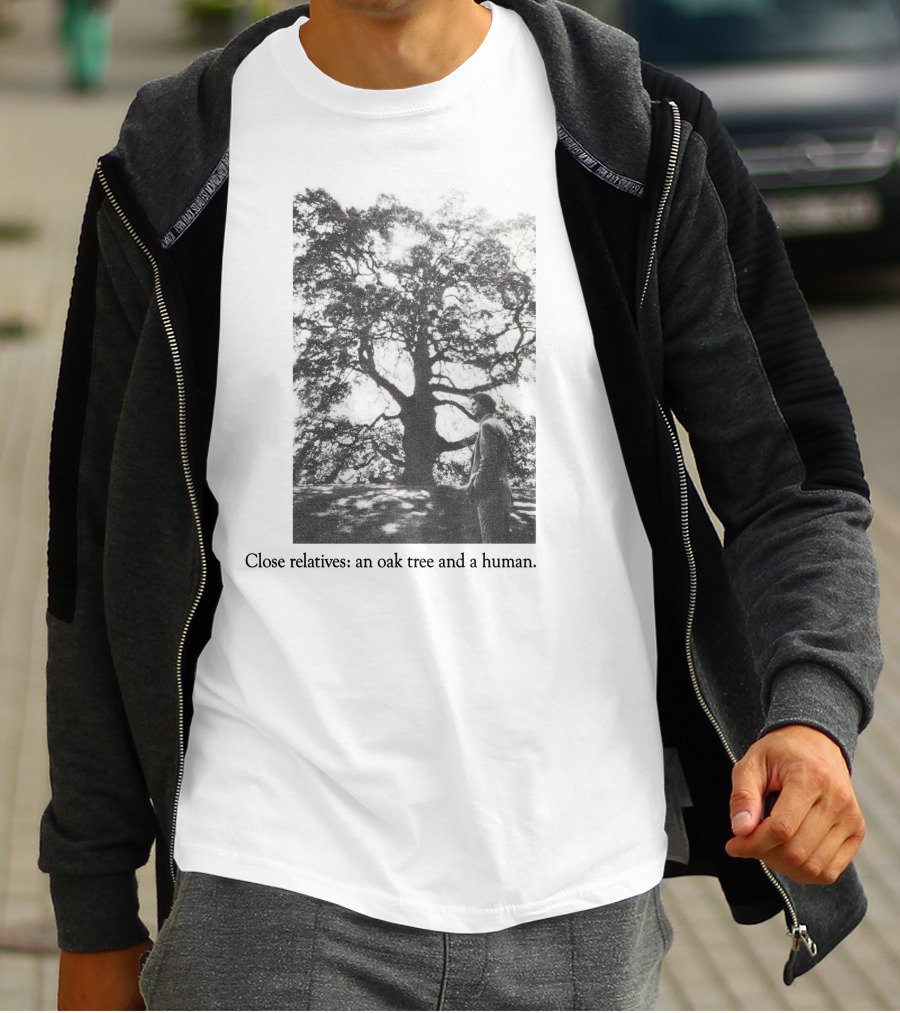Close Relatives An Oak Tree And A Human T-Shirt