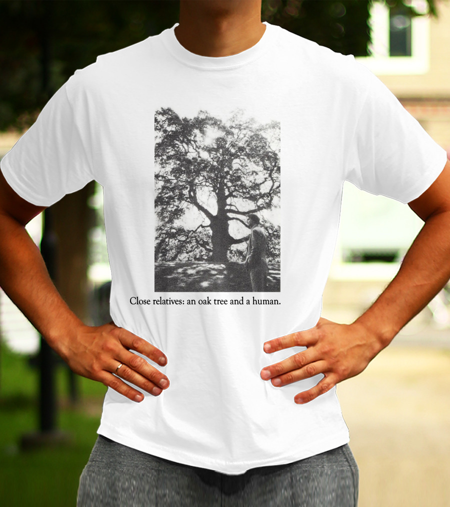 Close Relatives An Oak Tree And A Human T-Shirt