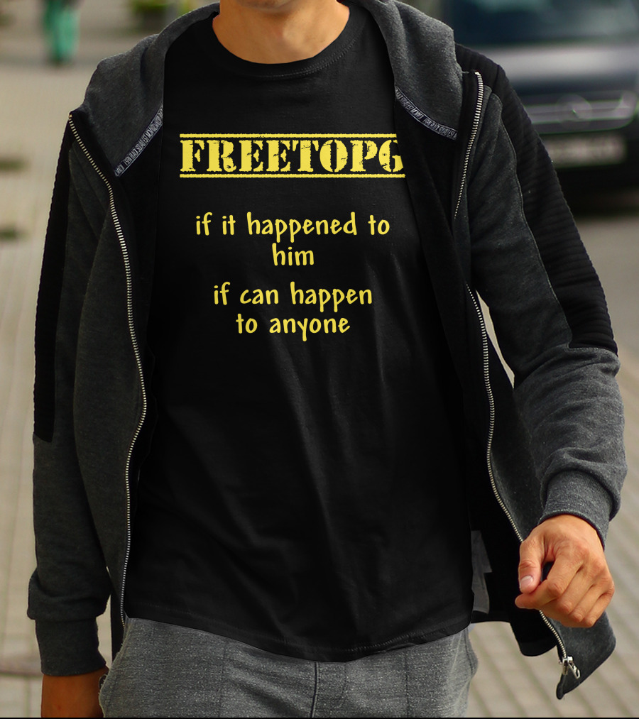 Freetopg If It Happened To Him It Can Happen To Anyone T-Shirt