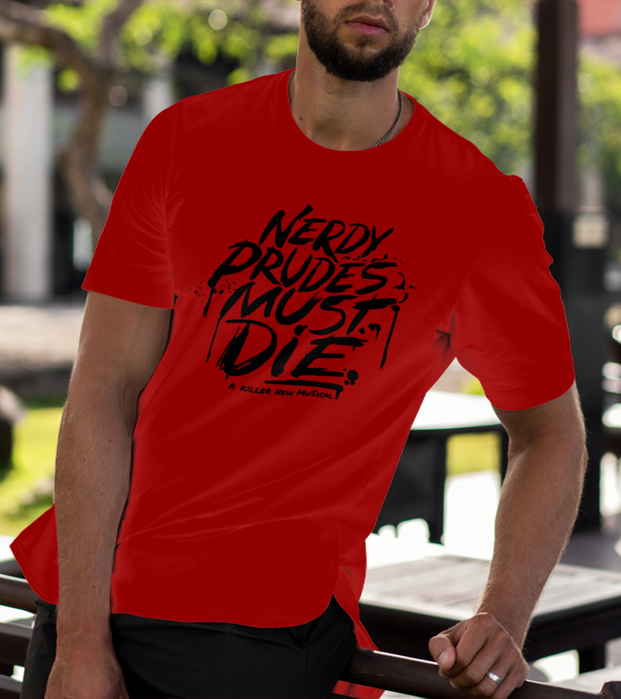 Nerdy Prudes Must Die A Killer New Musical T-Shirt