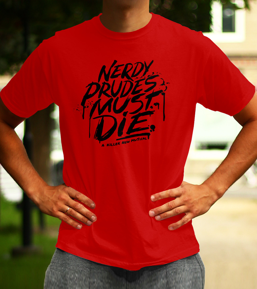 Nerdy Prudes Must Die A Killer New Musical T-Shirt