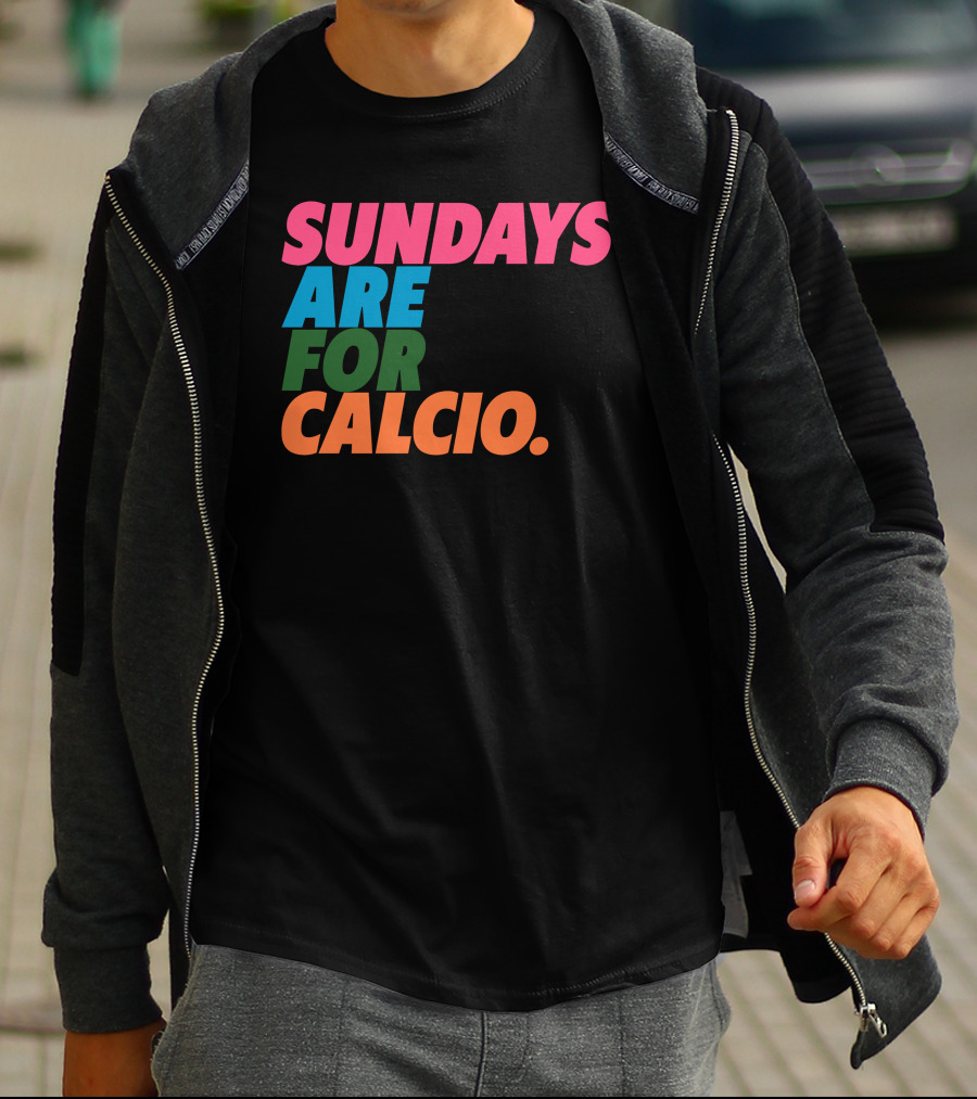Sundays Are For Calcio Vibrant Text T-Shirt
