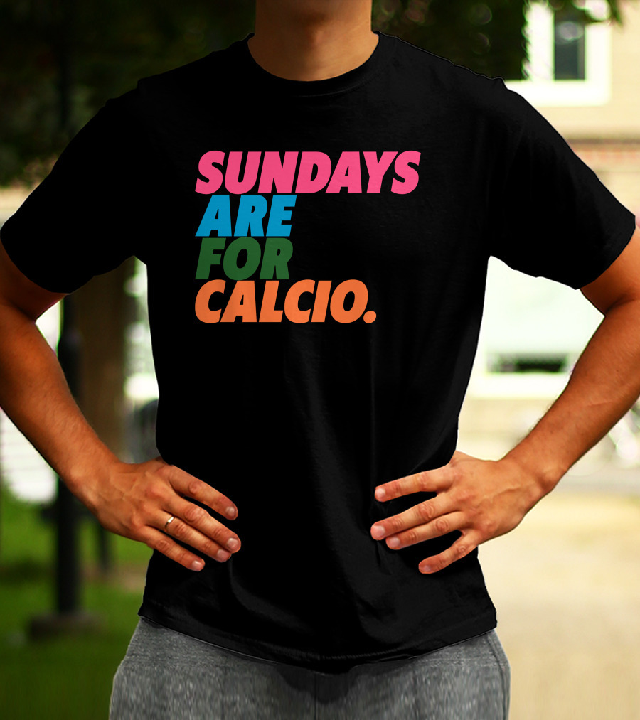 Sundays Are For Calcio Vibrant Text T-Shirt
