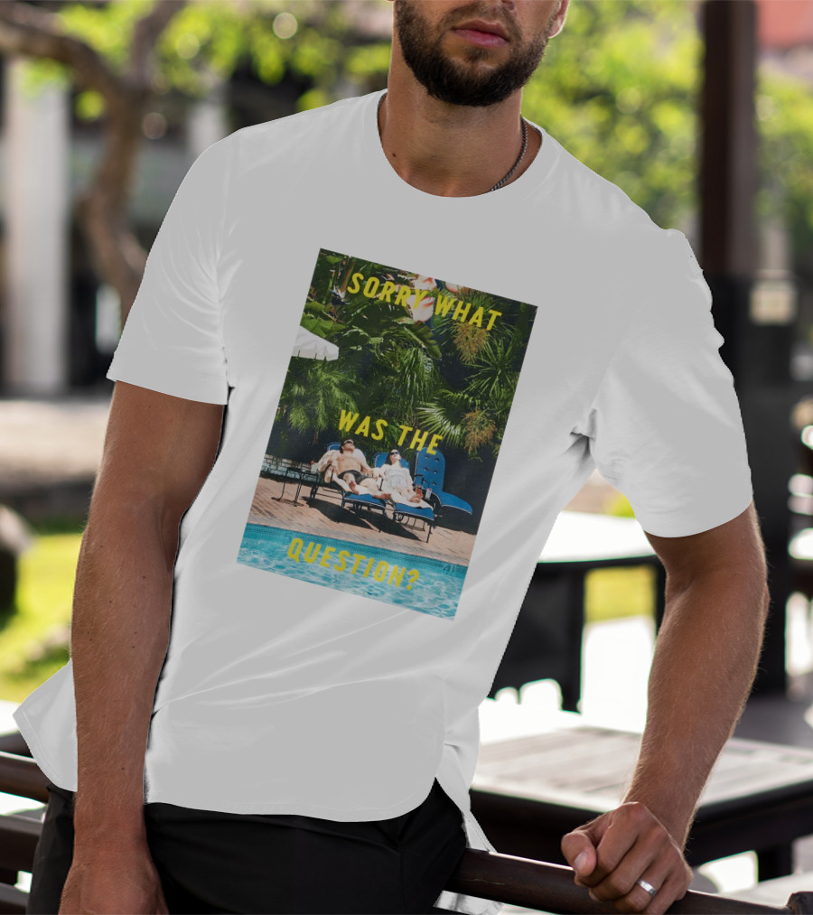 SORRY WHAT WAS THE QUESTION POOL LOUNGE SCENE T-Shirt