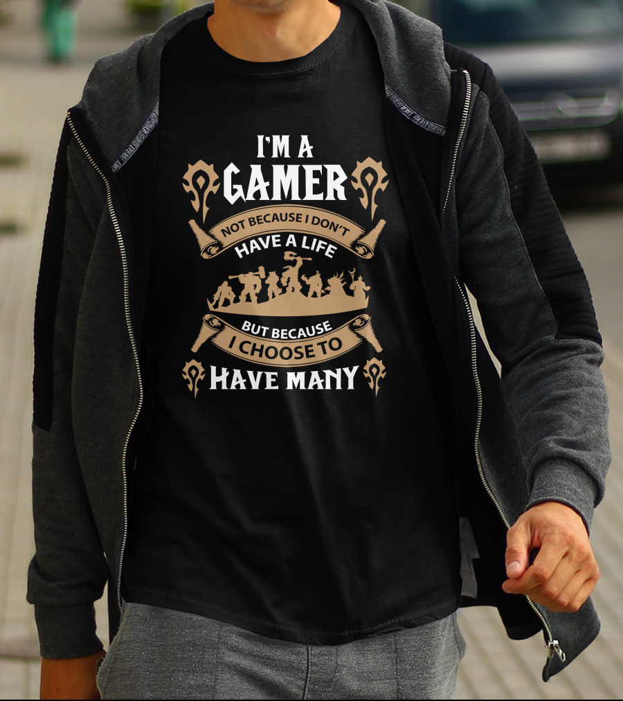I'm A Gamer Not Because I Don't Have A Life I Choose To Have Many T-Shirt