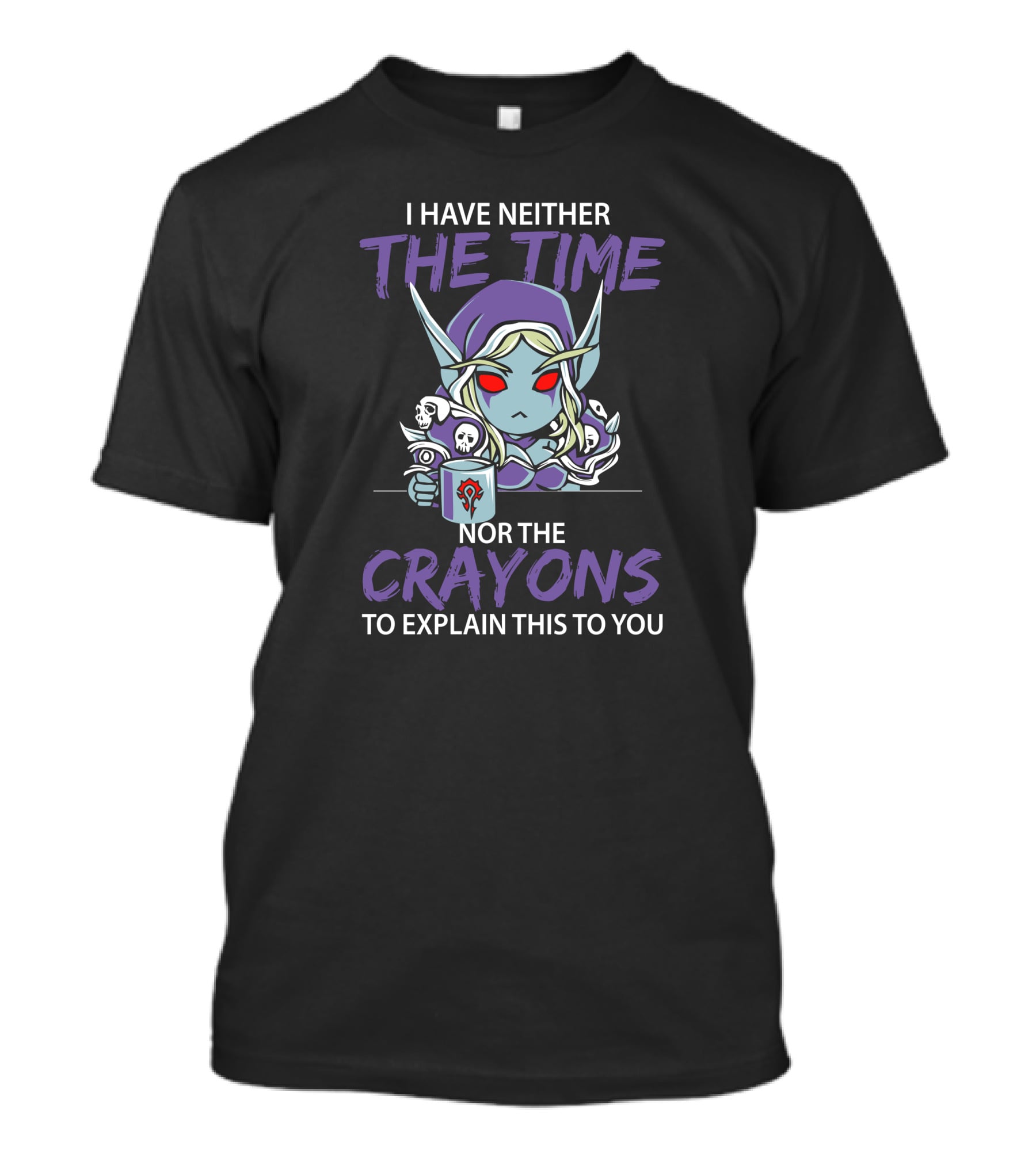 I Have Neither The Time Nor The Crayons To Explain This To You Warcraft Horde Character T-Shirt