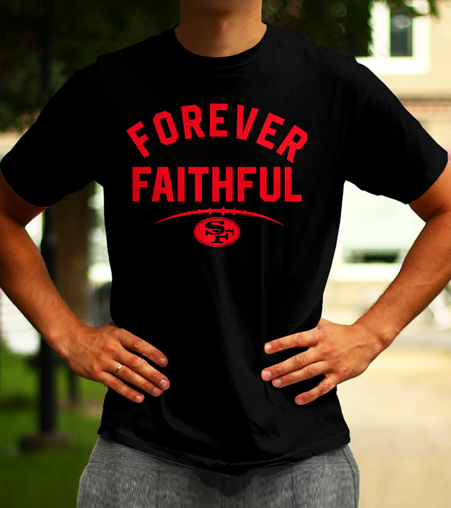 Forever Faithful 49ers SF Football T-Shirt