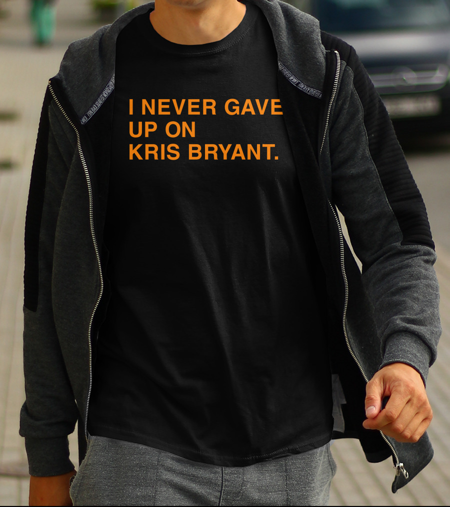 I Never Gave Up On Kris Bryant Obvious Store T-Shirt