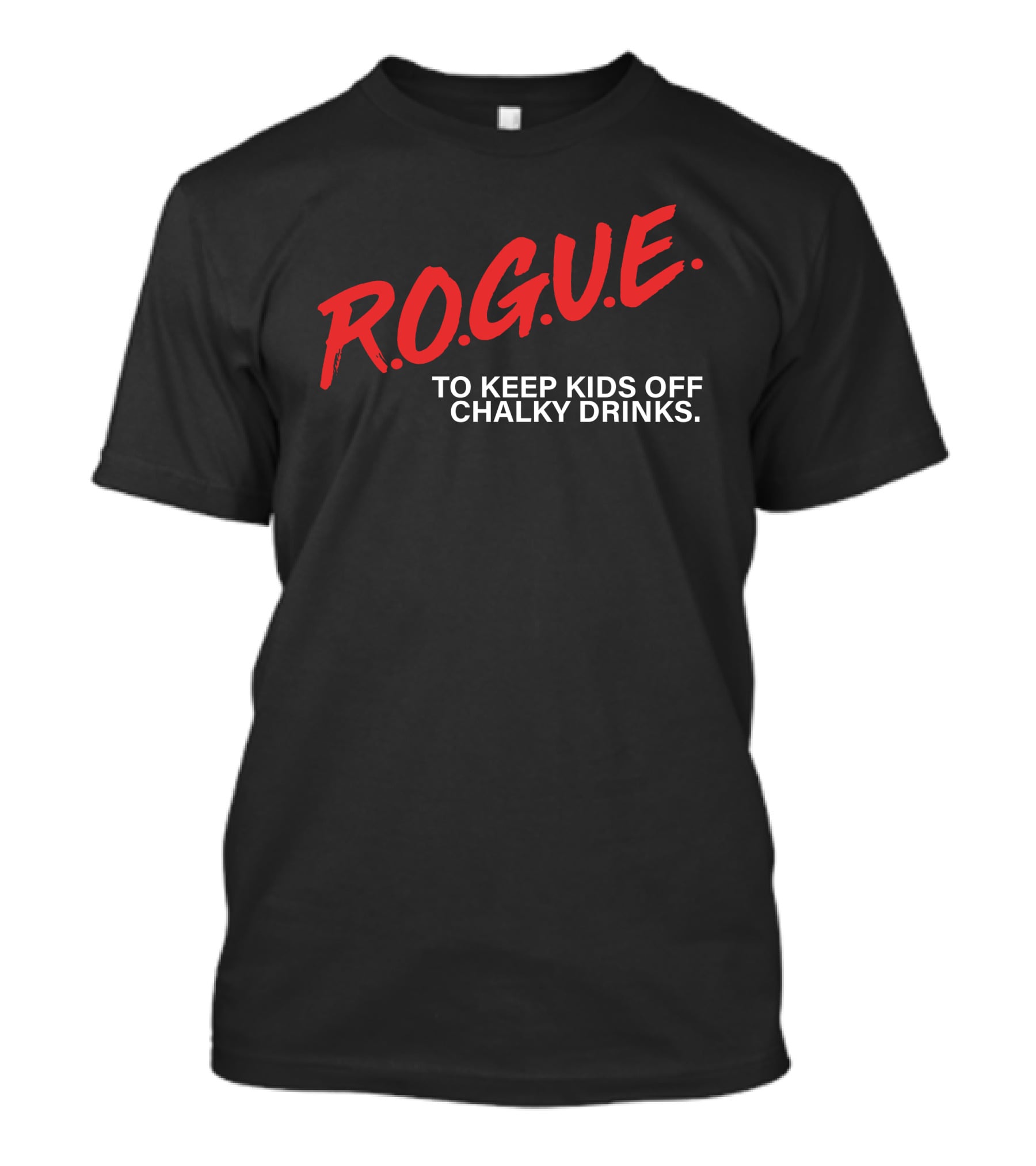 Rogue Energy Merch R.O.G.U.E. To Keep Kids Off Chalky Drinks T-Shirt