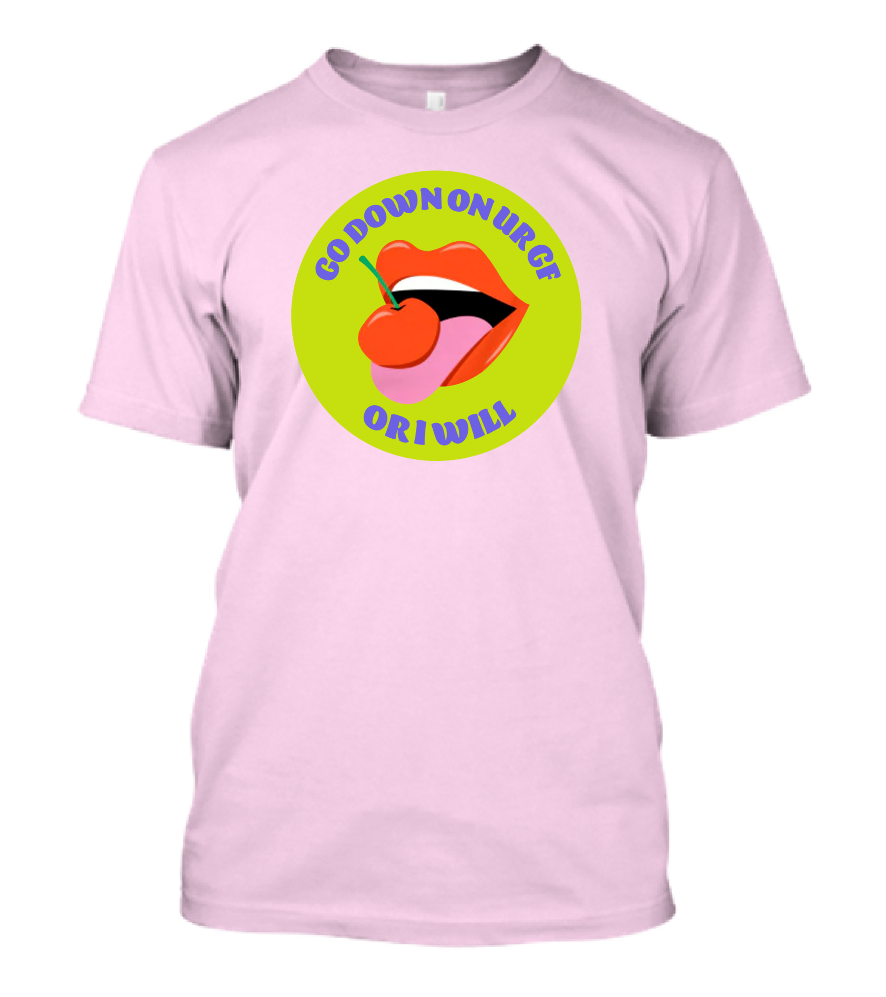 Go Down On Ur Gf Or I Will Lips Cherry Circle T-Shirt