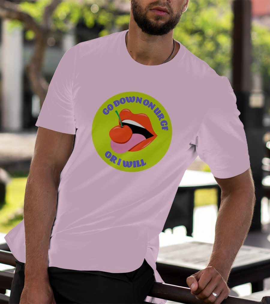 Go Down On Ur Gf Or I Will Lips Cherry Circle T-Shirt