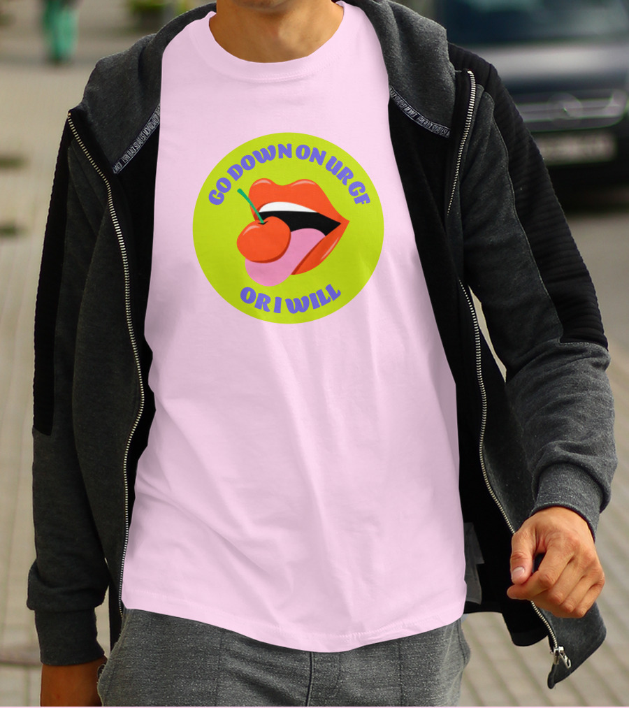 Go Down On Ur Gf Or I Will Lips Cherry Circle T-Shirt