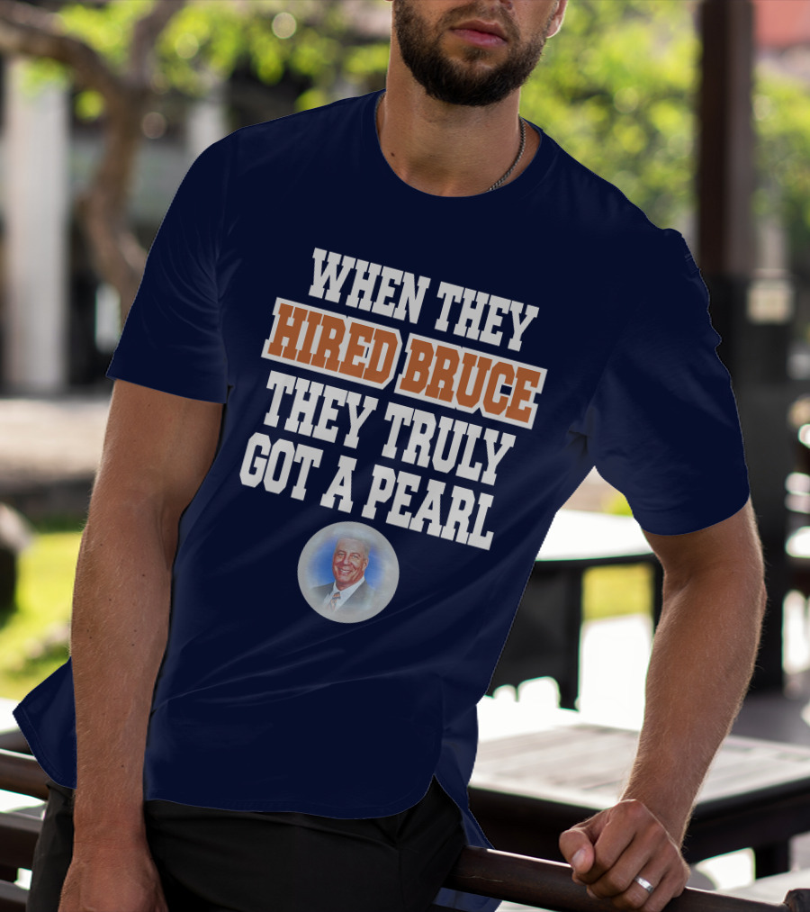 WHEN THEY HIRED BRUCE THEY TRULY GOT A PEARL - BRUCE PEARL IMAGE T-Shirt
