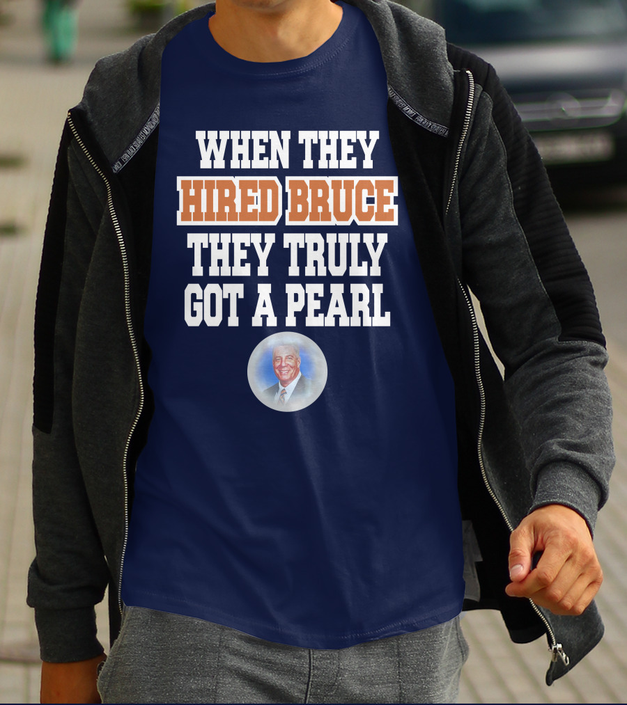 WHEN THEY HIRED BRUCE THEY TRULY GOT A PEARL - BRUCE PEARL IMAGE T-Shirt
