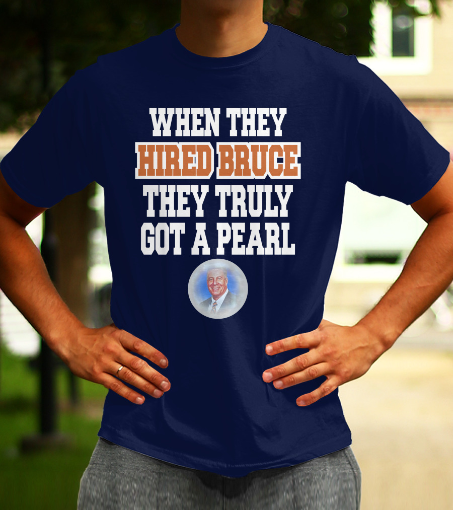 WHEN THEY HIRED BRUCE THEY TRULY GOT A PEARL - BRUCE PEARL IMAGE T-Shirt