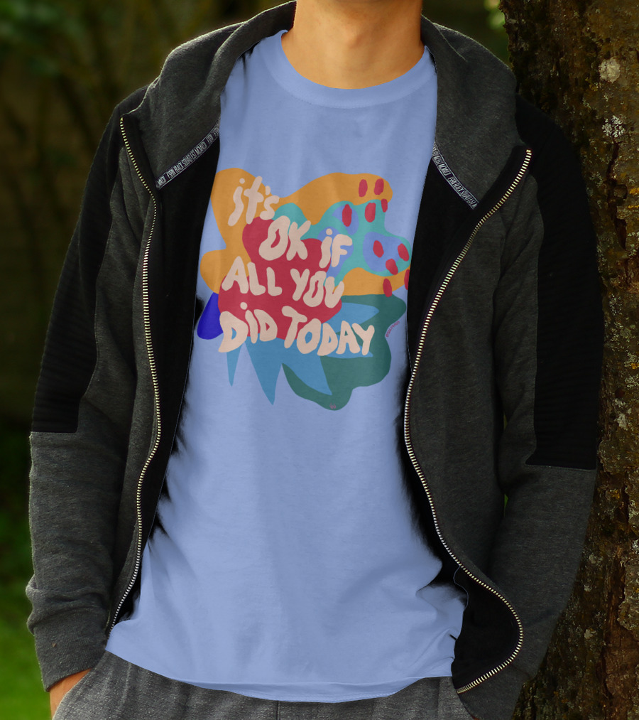 It's Ok If All You Did Today T-Shirt