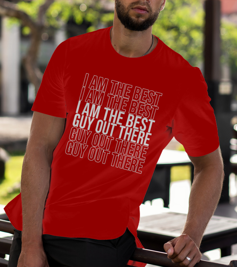 I Am The Best Guy Out There I Am The Best Guy Out There T-Shirt