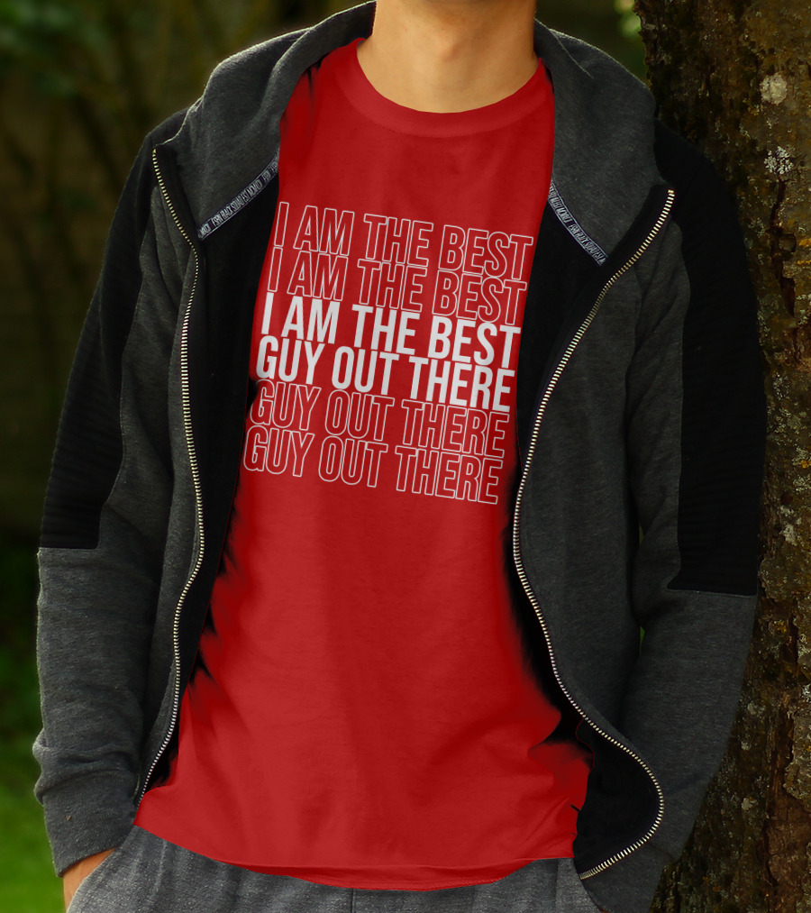 I Am The Best Guy Out There I Am The Best Guy Out There T-Shirt