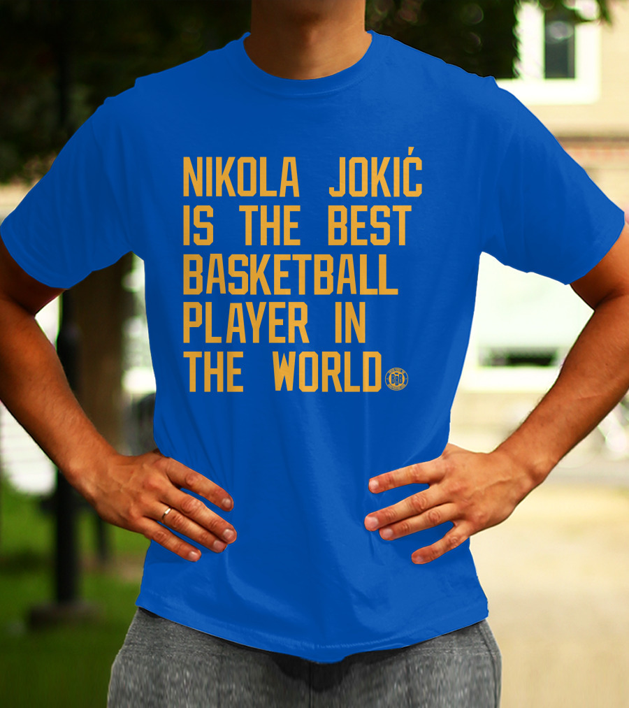 Nikola Jokic Is The Best Basketball Player In The World BBB T-Shirt