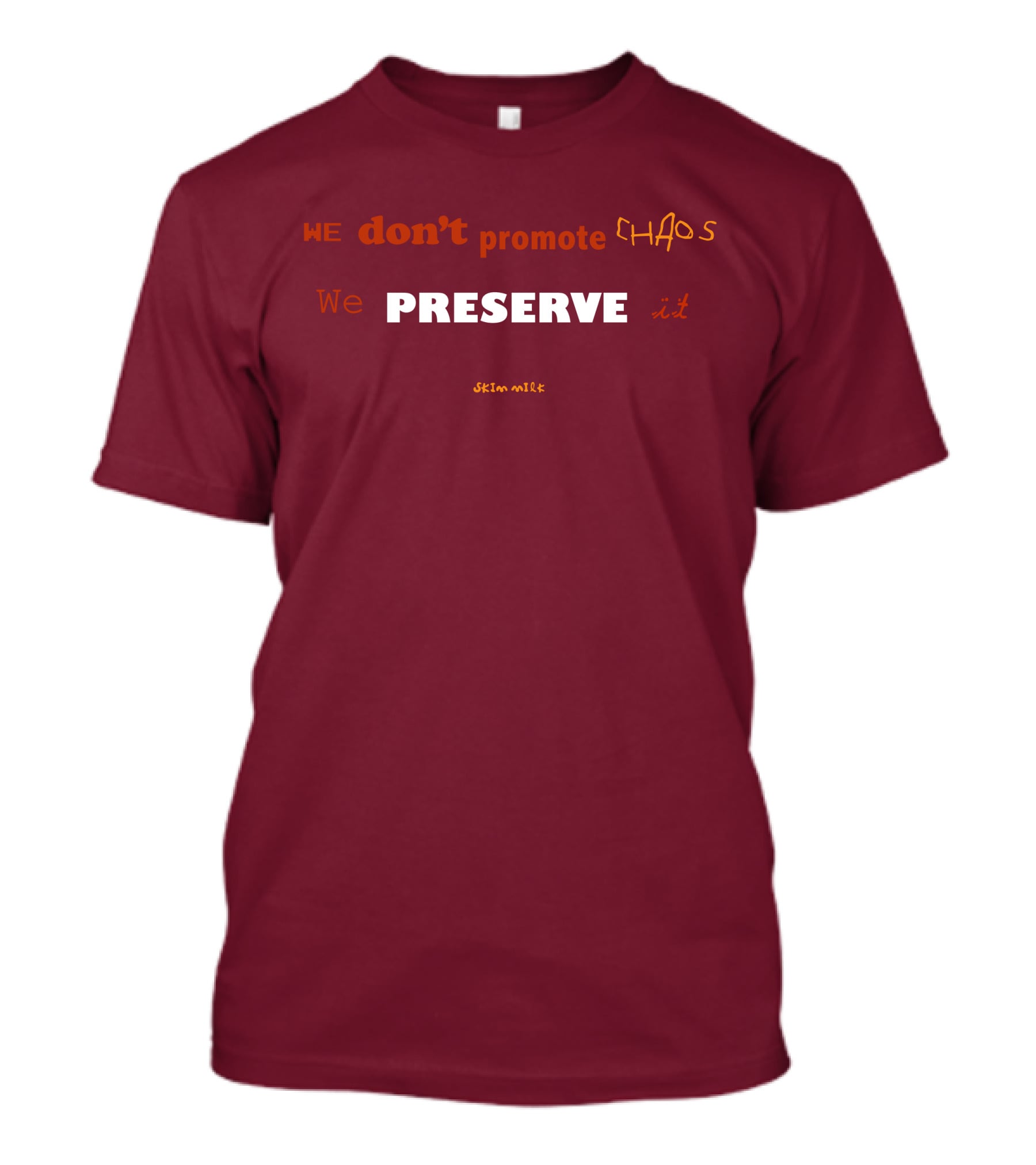 WE Don't Promote CHAOS We PRESERVE It Skim Milk T-Shirt
