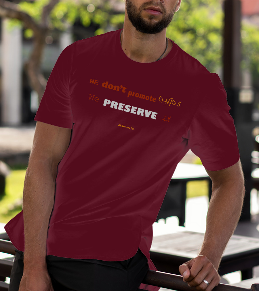WE Don't Promote CHAOS We PRESERVE It Skim Milk T-Shirt
